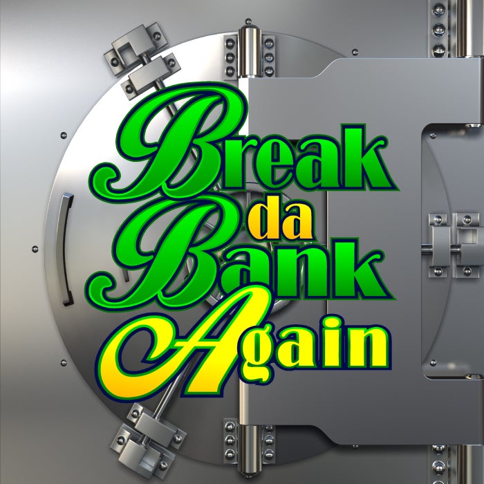 Break Da Bank Again