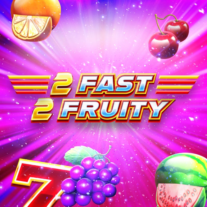 2 Fast 2 Fruity