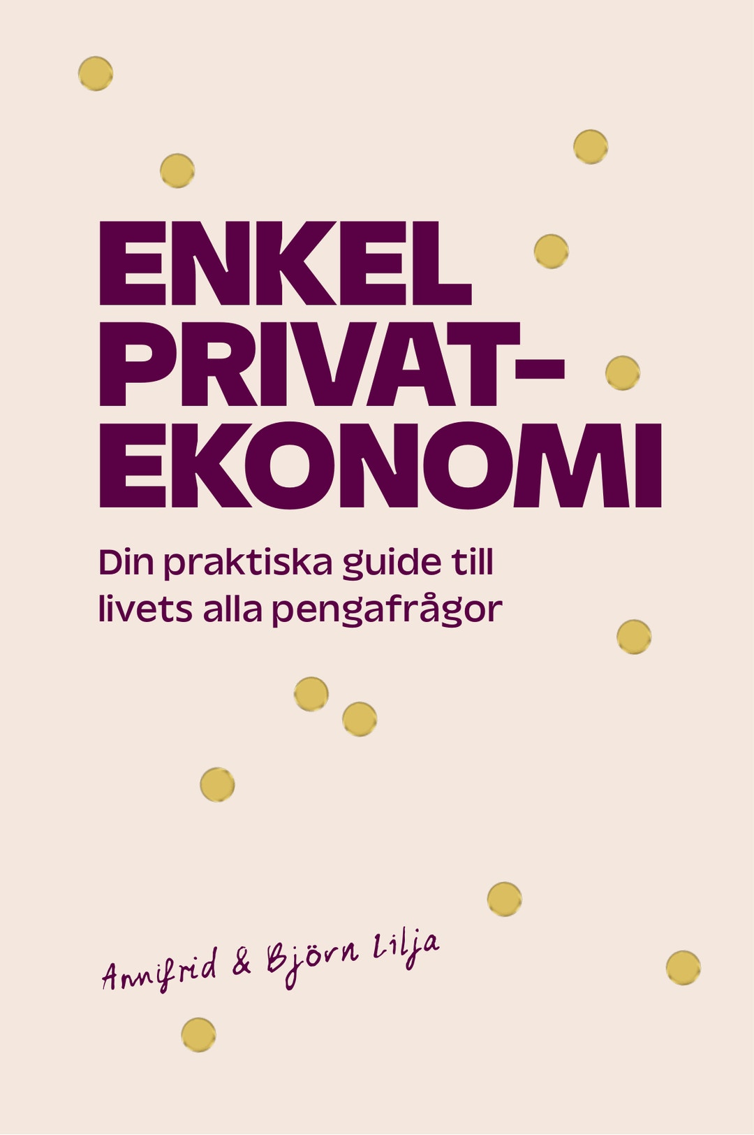 Bokomslag för "Enkel privatekonomi – din praktiska guide till livets alla pengafrågor" av Annfrid & Björn Lilja, med gula prickar mot ljusrosa bakgrund.