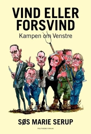 Bokomslag för "Vind eller forsvind - Kampen om Venstre" av Søs Marie Serup. Gul bakgrund med karikerade porträtt av politiska personer.