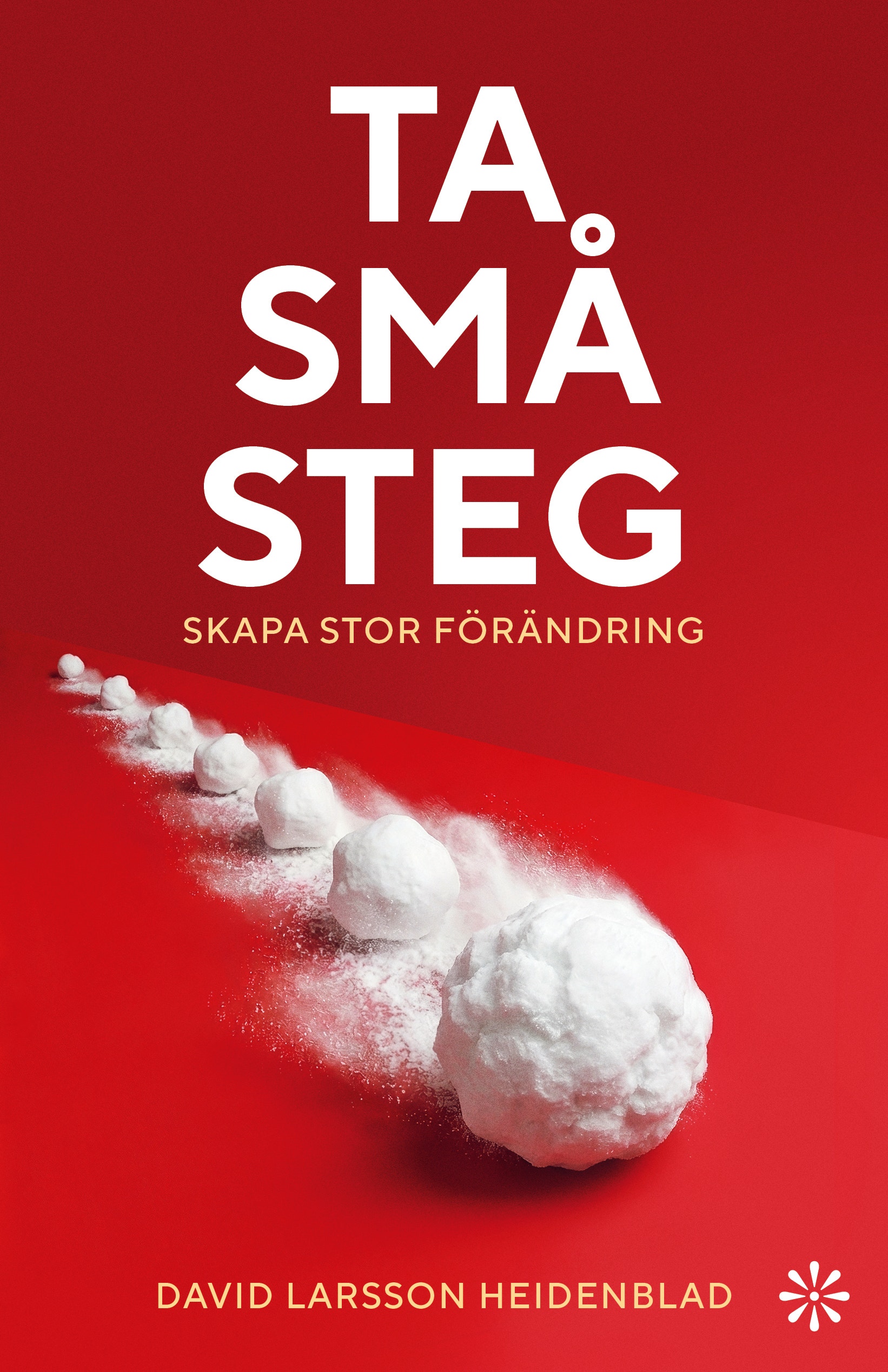 Bokomslag för "Ta små steg – skapa stor förändring" av David Larsson Heidenblad. En rad snöbollar som växer i storlek rullar över en röd bakgrund.